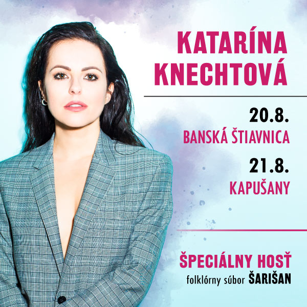 Katarína Knechtová + špeciálny hosť f.s. Šarišan		