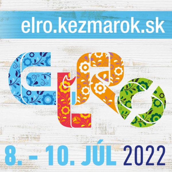 30. ROČNÍK FESTIVALU EURÓPSKE ĽUDOVÉ REMESLO (EĽRO)