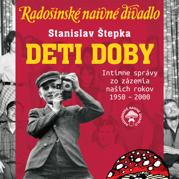 Radošinské naivné divadlo Stanislav Štepka: DETI DOBY