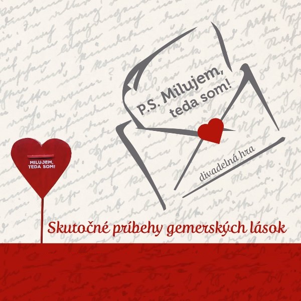 Divadelná hra P.S. MILUJEM, TEDA SOM! Skutočné príbehy gemerských lások