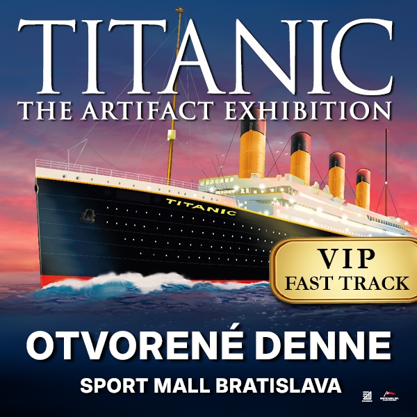 SVETOVÁ VÝSTAVA TITANIC - Pravdivý príbeh Titaniku - VIP FAST TRACK
