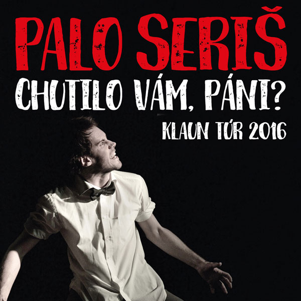 PALO SERIŠ - Chutilo vám, páni? - Klaun túr 2016