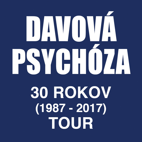 DAVOVÁ PSYCHÓZA - 30 ROKOV (1987 - 2017) TOUR