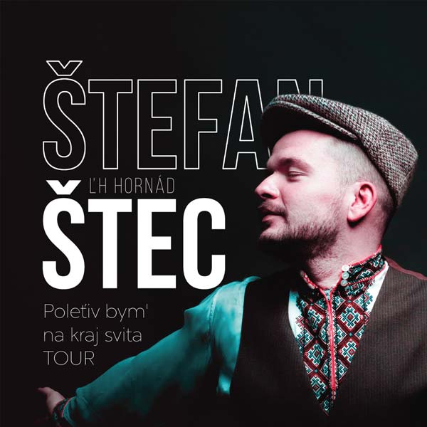 Štefan Štec: Poleťiv bym‘ na kraj svita TOUR 2018