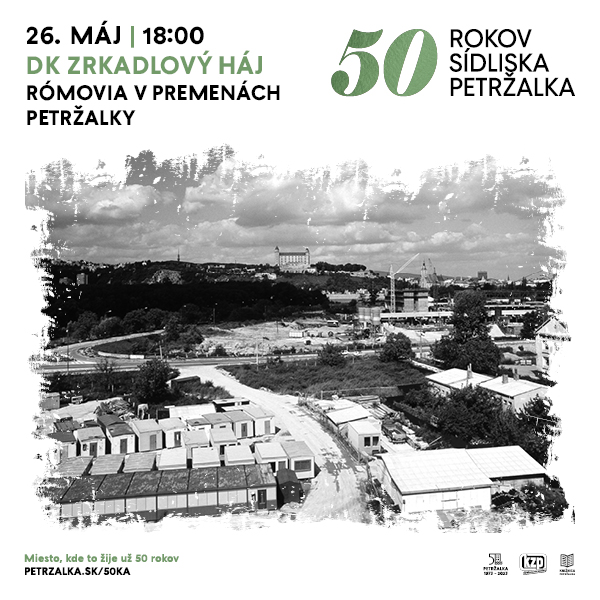 50 ROKOV SÍDLISKA PETRŽALKA  / RÓMOVIA V PREMENÁCH PETRŽALKY