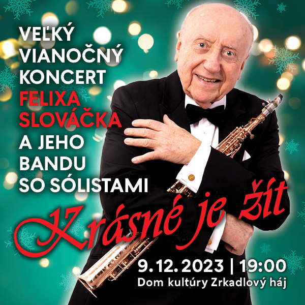 KRÁSNÉ JE ŽÍT - VEĽKÝ VIANOČNÝ KONCERT FELIXA SLOVÁČKA S JEHO BANDOM