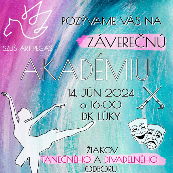 ZÁVEREČNÁ AKADÉMIA SZUŠ ART PEGAS - TANEČNÝ A LITERÁRNO-DRAMATICKÝ ODBOR