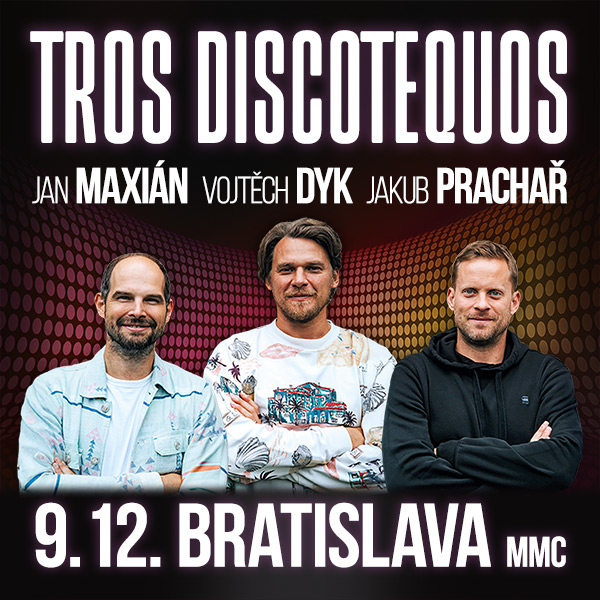Tros Discotequos - Vojta Dyk, Jan Maxián, Jakub Prachař